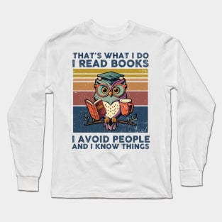 That What I Do I Read Books I Avoid People And I Know Thing Long Sleeve T-Shirt